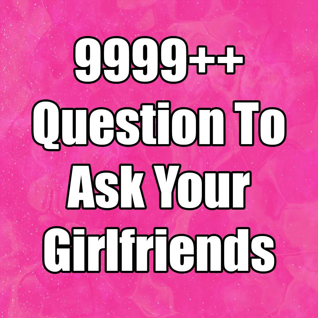 Question To Ask Your Girlfrien